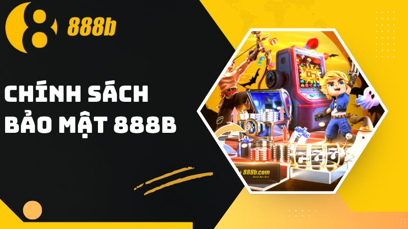 Chính sách bảo mật 888B - Đảm bảo an toàn thông tin 1 Chính sách bảo mật 888B - Đảm bảo an toàn thông tin